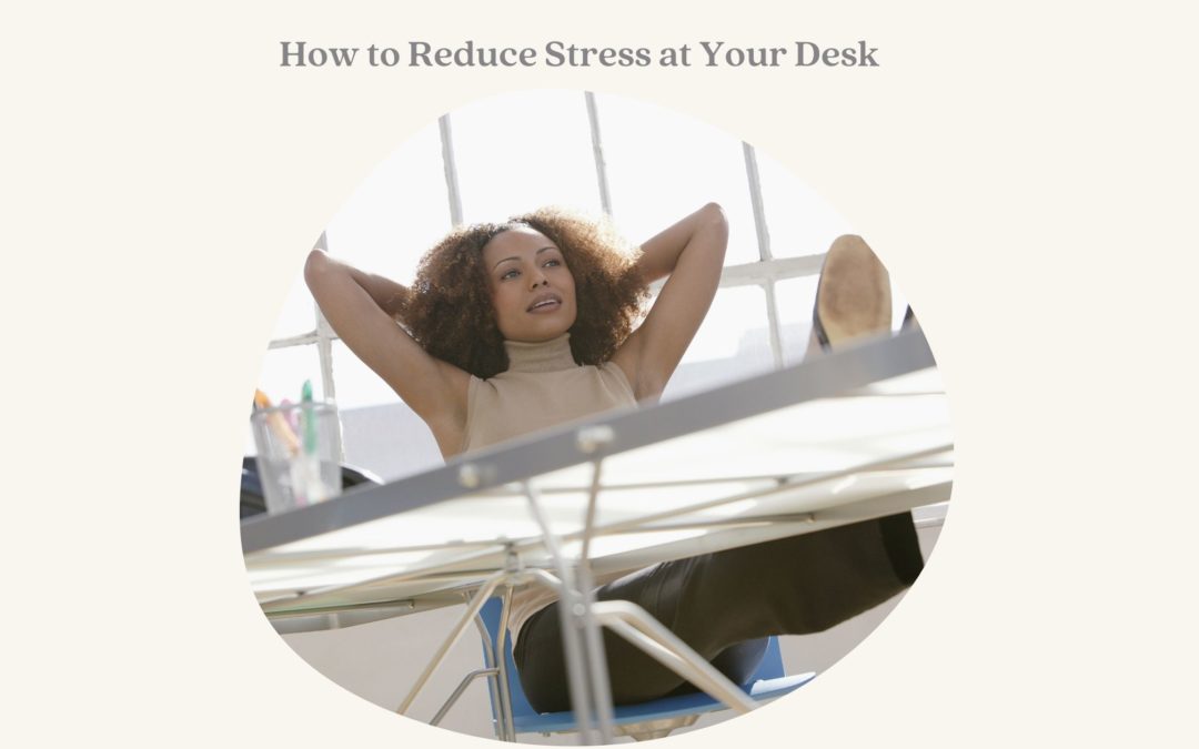 Easy Ways to De-Stress at Your Desk